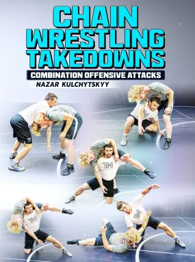 Chain Wrestling Takedowns by Nazar Kulchytskyy